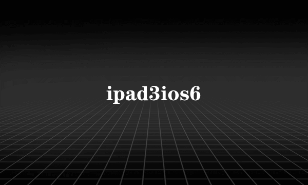 ipad3ios6