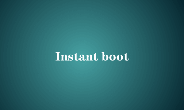 Instant boot