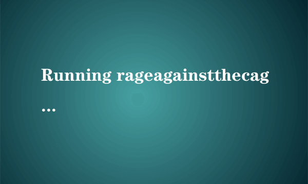 Running rageagainstthecage 什么意思