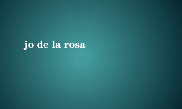 jo de la rosa