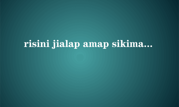 risini jialap amap sikima什么意思