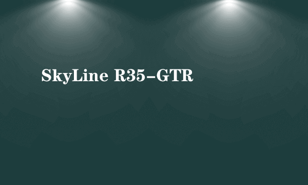 SkyLine R35-GTR