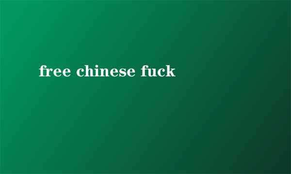 free chinese fuck