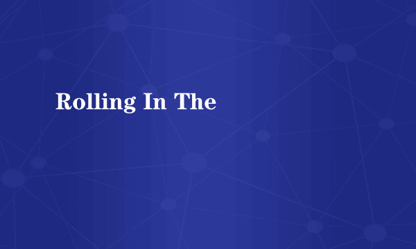 Rolling In The