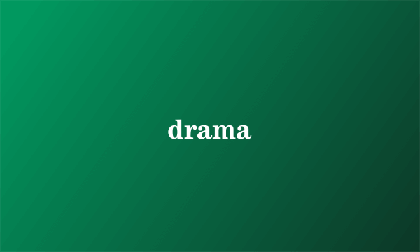 drama