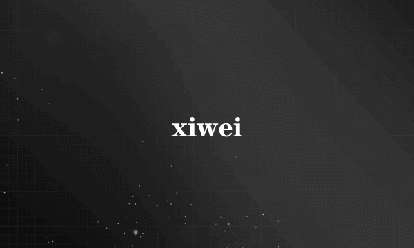 xiwei