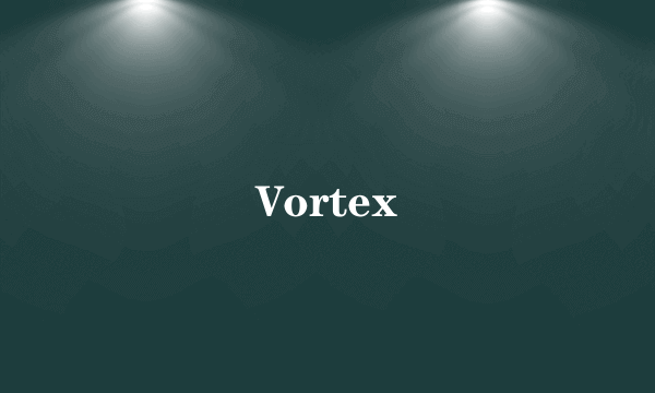 Vortex