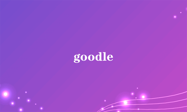goodle