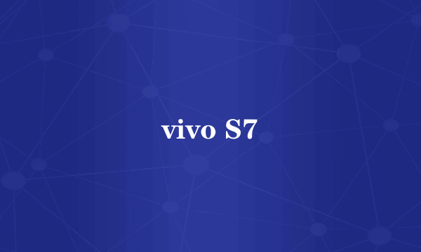 vivo S7