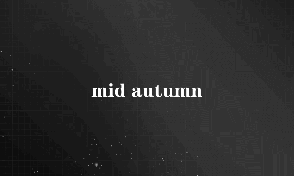 mid autumn