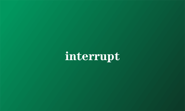 interrupt