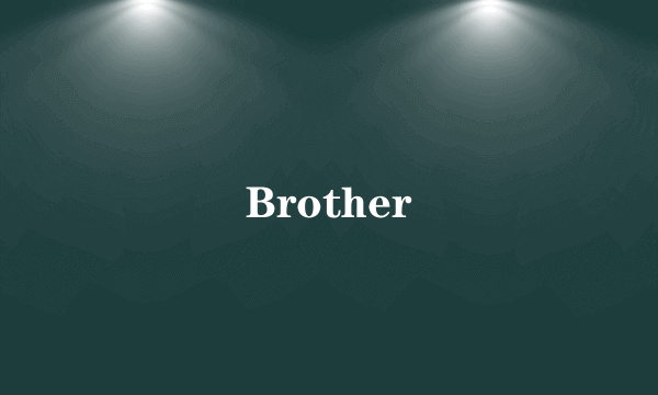 Brother