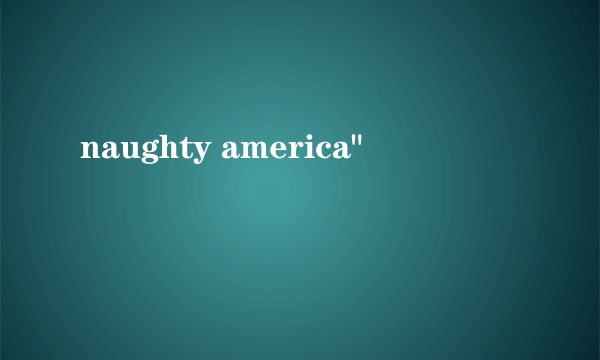 naughty america