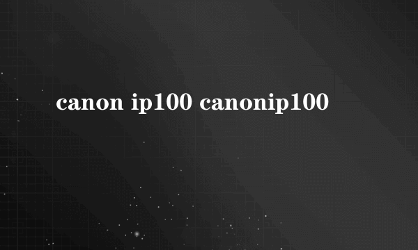 canon ip100 canonip100