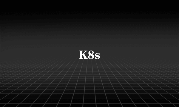 K8s