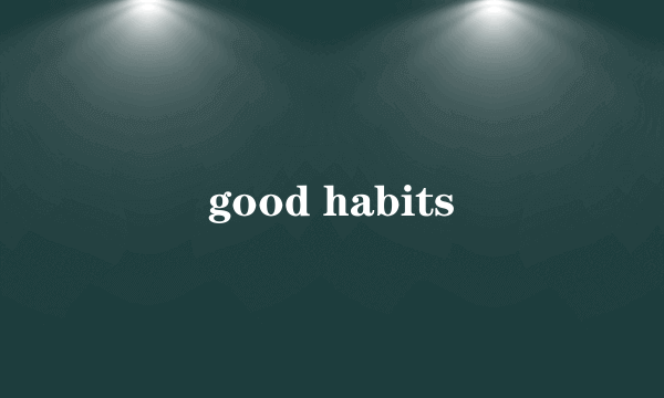 good habits